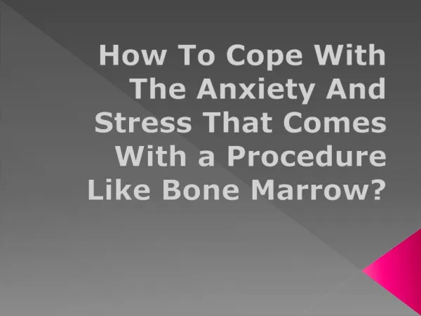 How To Cope With The Anxiety And Stress That Comes With a Procedure Like Bone Marrow?