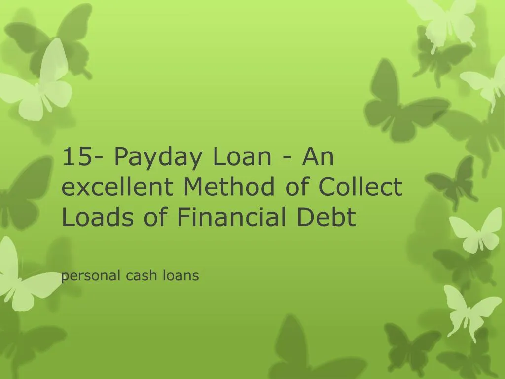 15 payday loan an excellent method of collect loads of financial debt