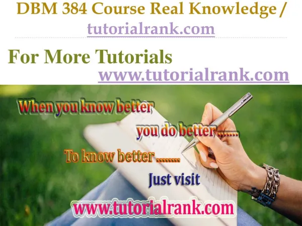 DBM 384 Course Real Knowledge / tutorialrank.com