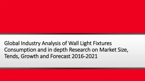 Global Industry Analysis of Wall Light Fixtures Consumption and in depth Research on Market Size, Tends, Growth and Fore