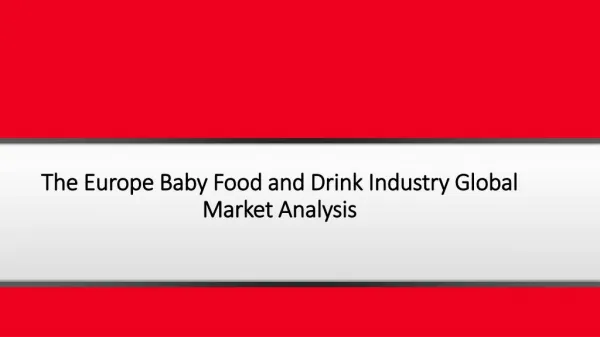 The Europe Baby Food and Drink Industry: Global Industry Trend, Profit, and Forecast Analysis to 2021