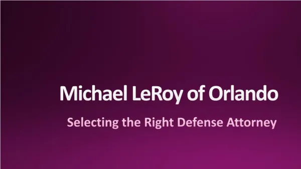 Michael LeRoy of Orlando - Selecting the Right Defense Attorney