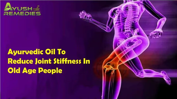 Ayurvedic Oil To Reduce Joint Stiffness In Old Age People