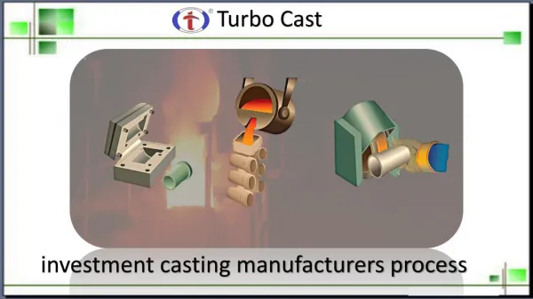 Complete Investment Casting Manufacturers Process - Turbo Cast