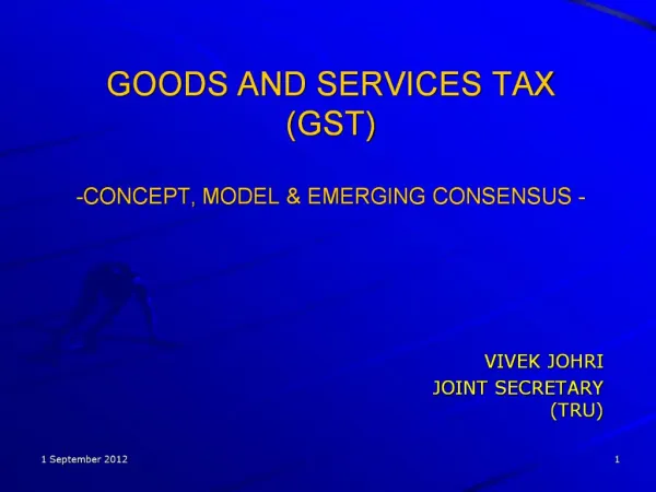 GOODS AND SERVICES TAX GST -CONCEPT, MODEL EMERGING CONSENSUS -