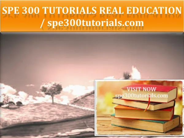 SPE 300 TUTORIALS Real Education / spe300tutorials.com