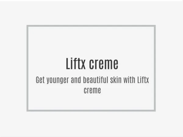 Get younger and beautiful skin with Liftx creme