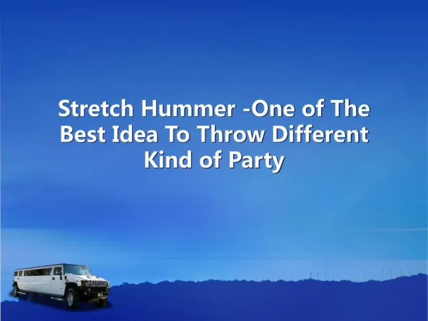 Stretch Hummer -One of The Best Idea To Throw Different Kind of Party