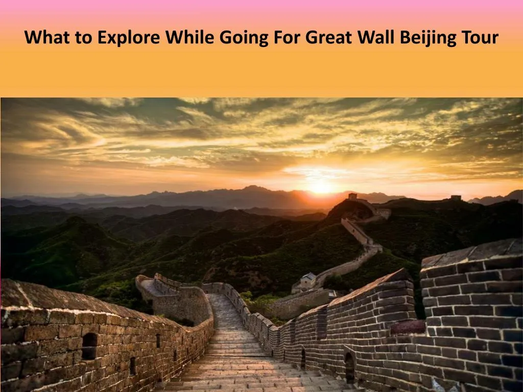 what to explore while going for great wall beijing tour