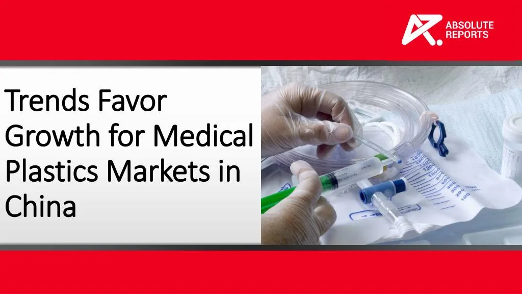 trends favor growth for medical plastics markets in china