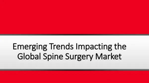 Emerging Trends Impacting the Global Spine Surgery Market with Key Companies Profile, Supply, Demand, Cost Structure and