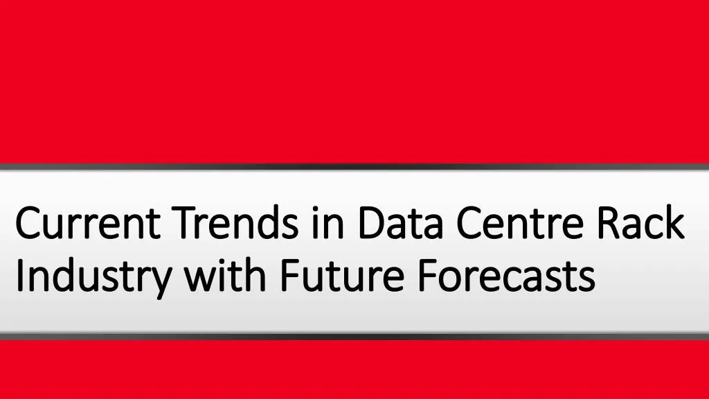 current trends in data centre rack industry with future forecasts