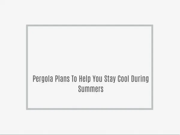 Pergola Plans To Help You Stay Cool During Summers
