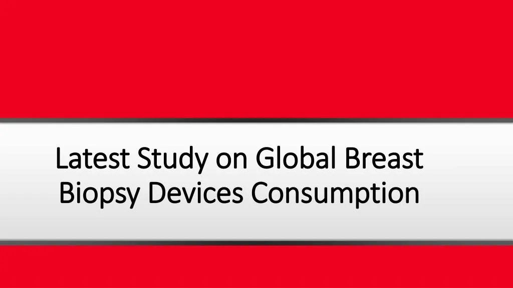 latest study on global breast biopsy devices consumption