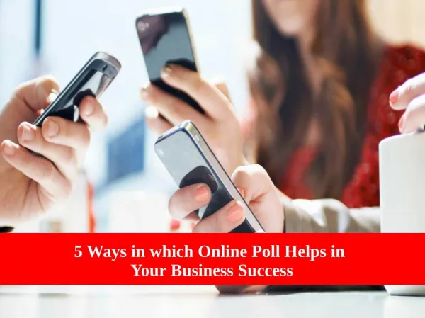 5 ways that can maximize your Business benefits through Online Poll
