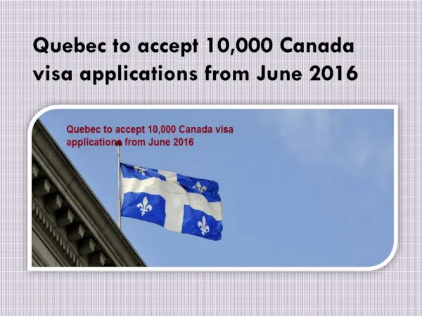 Quebec to accept 10,000 Canada visa applications from June 2016
