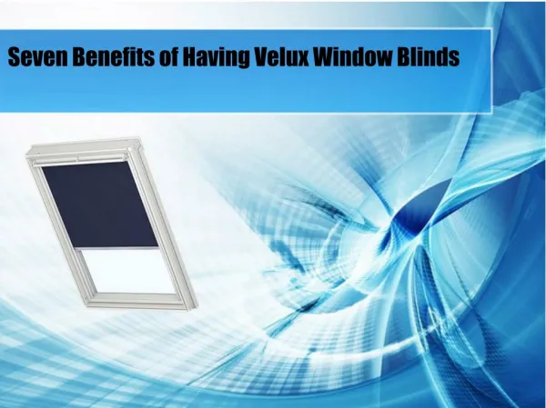 Seven Benefits of Having Velux Window Blinds
