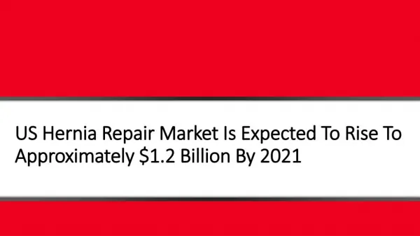 US Hernia Repair Market Is Expected To Rise To Approximately $1.2 Billion By 2021