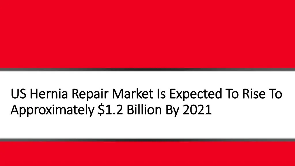 us hernia repair market is expected to rise to approximately 1 2 billion by 2021