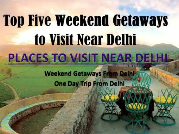 Places to Visit Near Delhi - Weekend Getways From Delhi - One Day Trip From Delhi