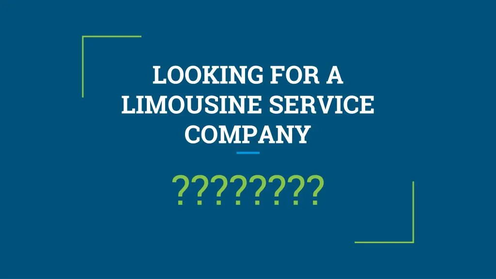 looking for a limousine service company