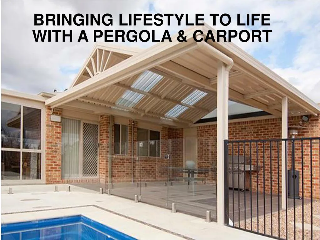bringing lifestyle to life with a pergola carport