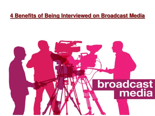 4 Benefits of Being Interviewed on Broadcast Media
