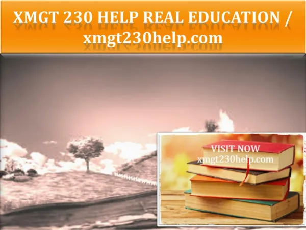XMGT 230 HELP Real Education / xmgt230help.com