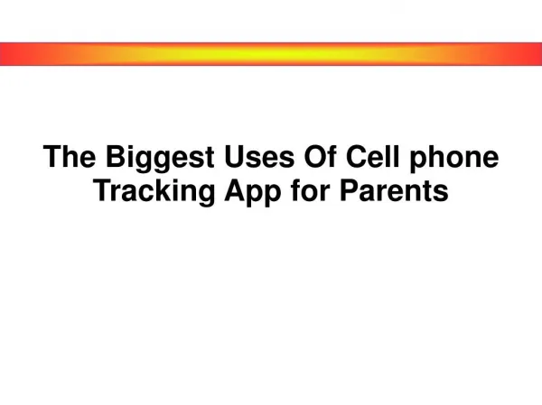 The Biggest Uses Of Cell phone Tracking App for Parents