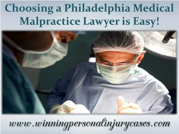 Choosing a Philadelphia Medical Malpractice Lawyer Is Easy!