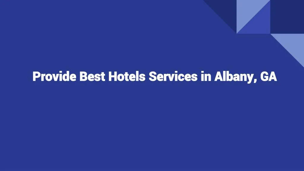 provide best hotels services in albany ga