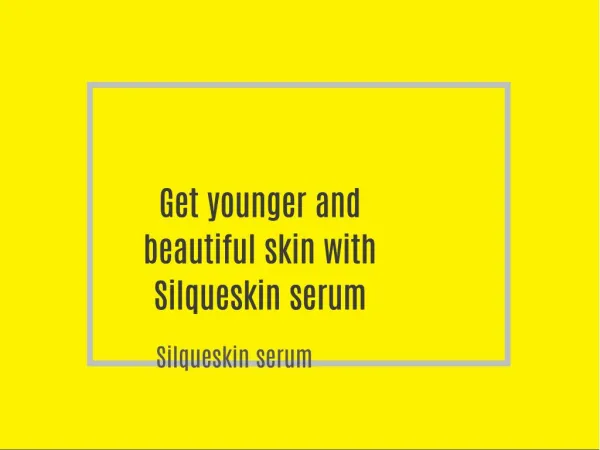 Get younger and beautiful skin with Silqueskin serum