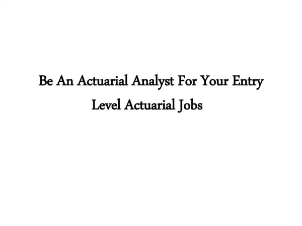 Be An Actuarial Analyst For Your Entry Level Actuarial Jobs  