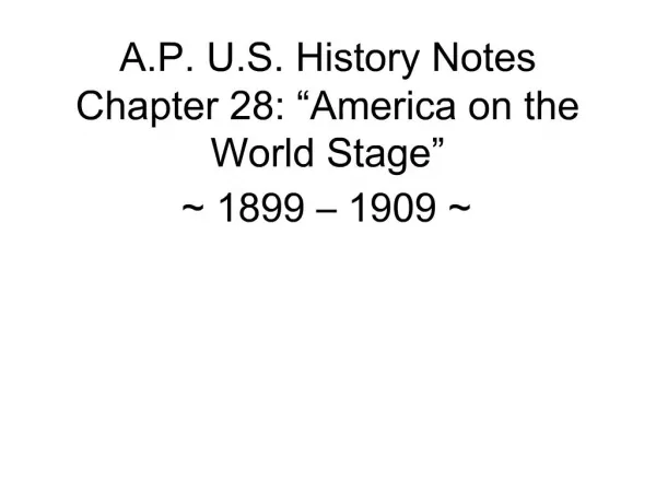 A.P. U.S. History Notes Chapter 28: America on the World Stage 1899 1909