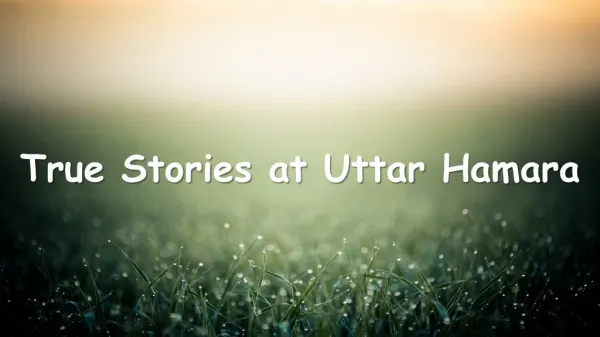 True Stories at Uttar Hamara