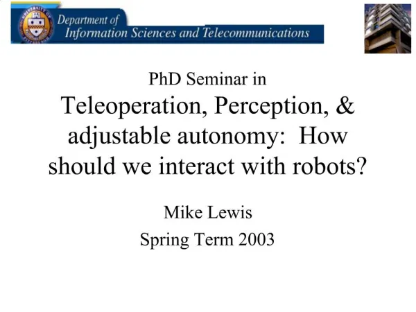 PhD Seminar in Teleoperation, Perception, adjustable autonomy: How should we interact with robots