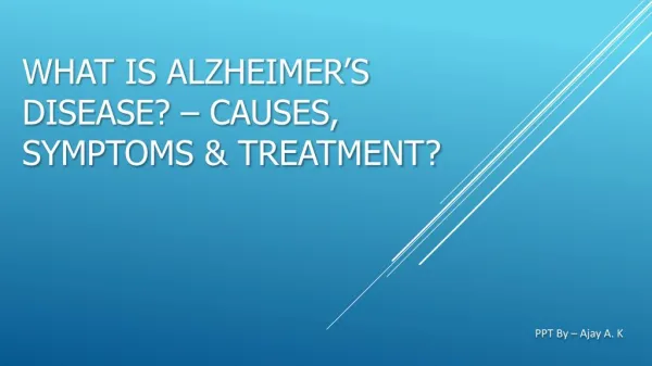Alzheimer’s Disease - Causes, Symptoms & Treatment