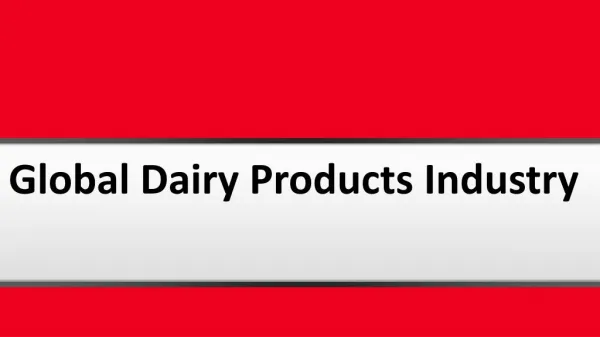 Global Dairy Products Industry and Business Forecasting For Market 2016-2021