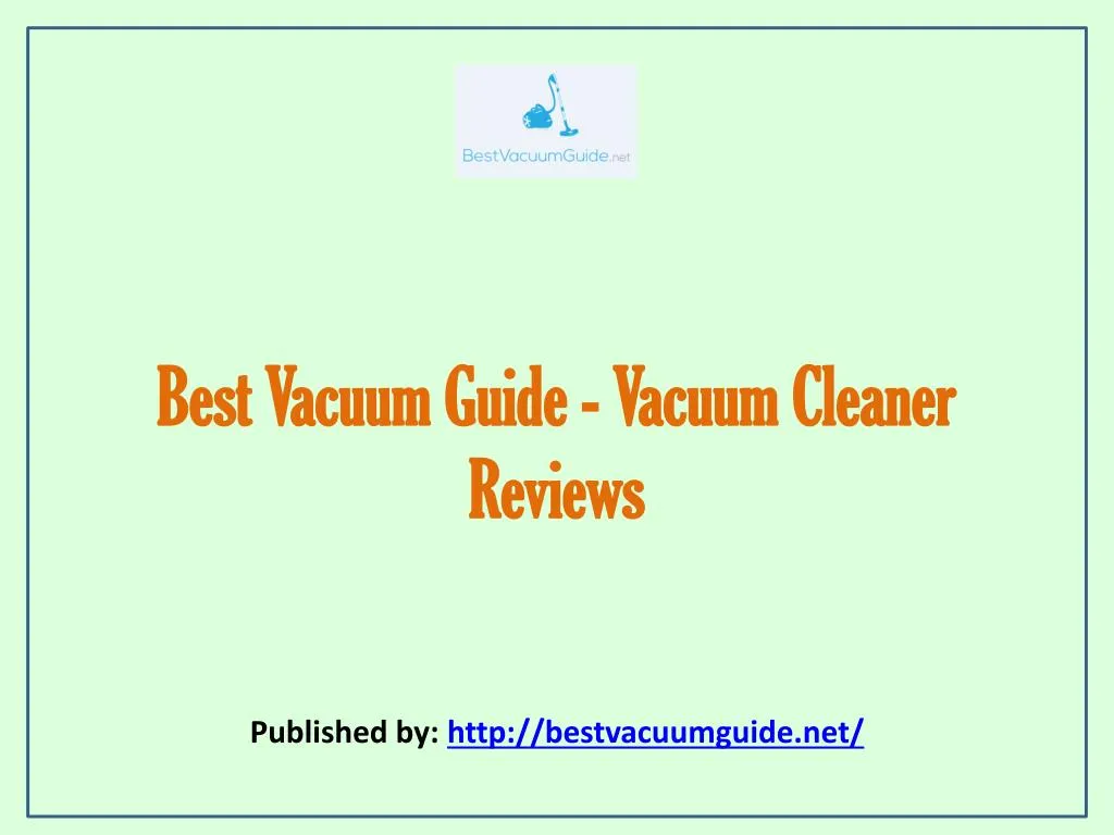 best vacuum guide vacuum cleaner reviews