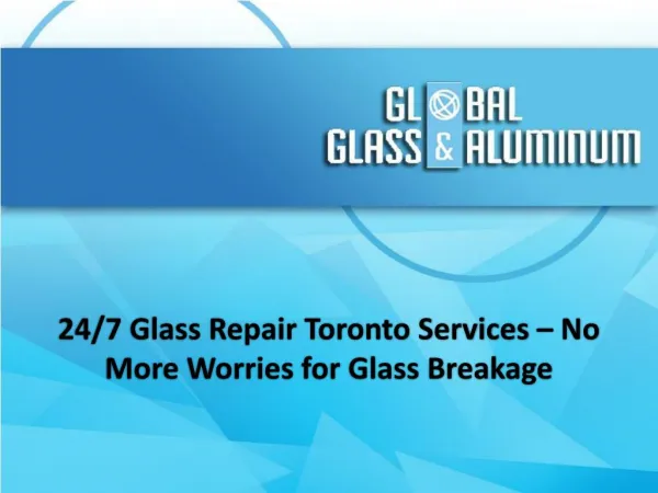 24/7 Glass Repair Toronto Services – No More Worries for Glass Breakage