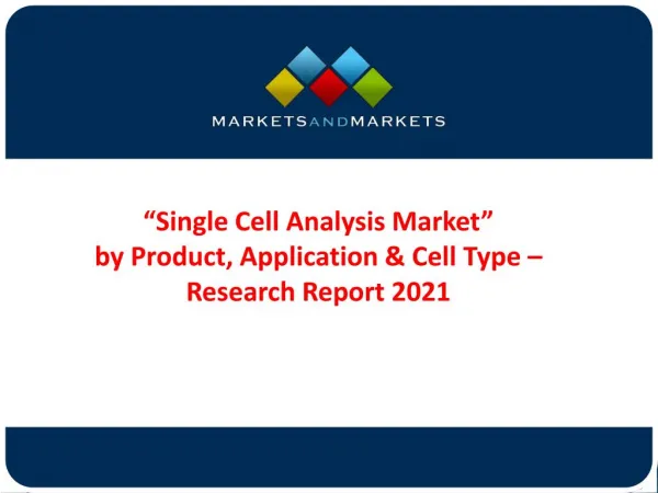 Single-Cell Analysis Market by Product, Application &amp; Cell Type - 2021
