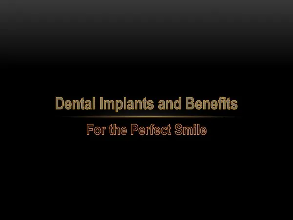 Dental Implants and Benefits - For the Perfect Smile