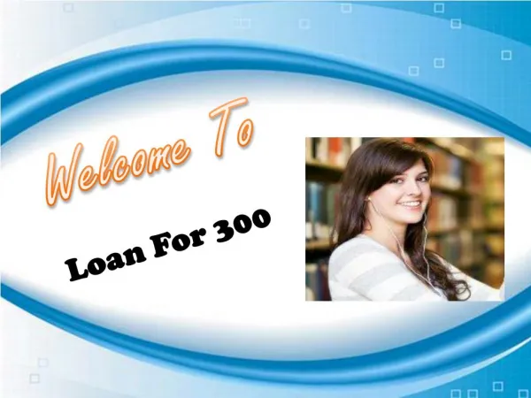 Loans for 300 Simple and Smooth Financial Tool for Urgency Situation!