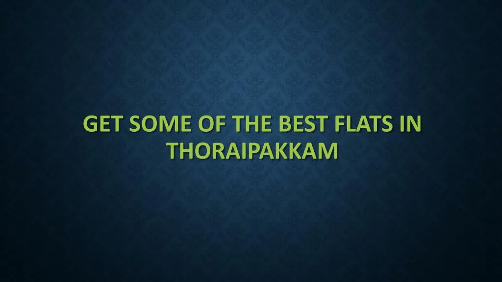 get some of the best flats in thoraipakkam