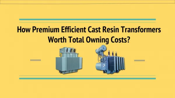 How Premium Efficient Cast Resin Transformers Worth Total Owning Costs ?