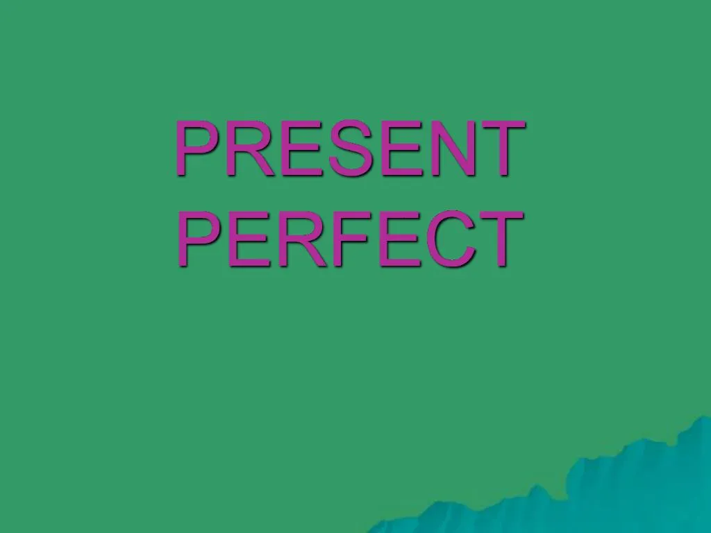 PPT - PRESENT PERFECT PowerPoint Presentation, Free Download - ID:732967