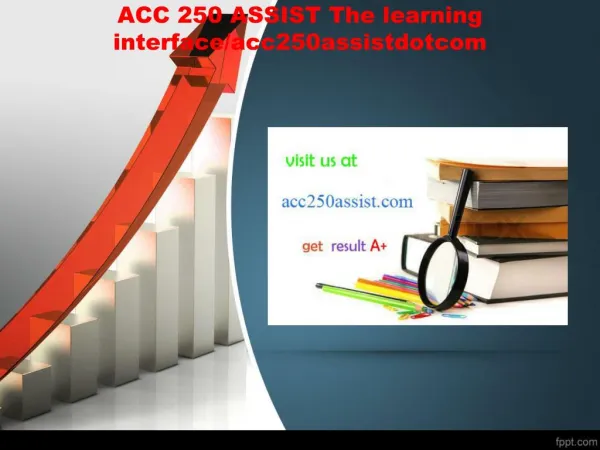 ACC 250 ASSIST The learning interface/acc250assistdotcom
