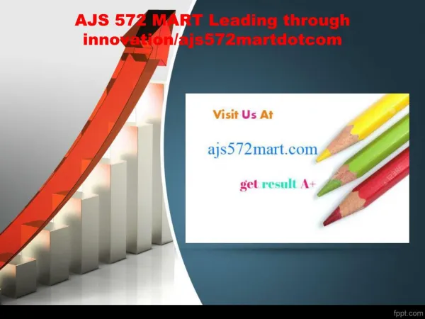 AJS 572 MART Leading through innovation/ajs572martdotcom