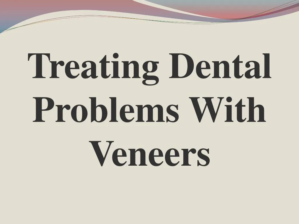 treating dental problems with veneers