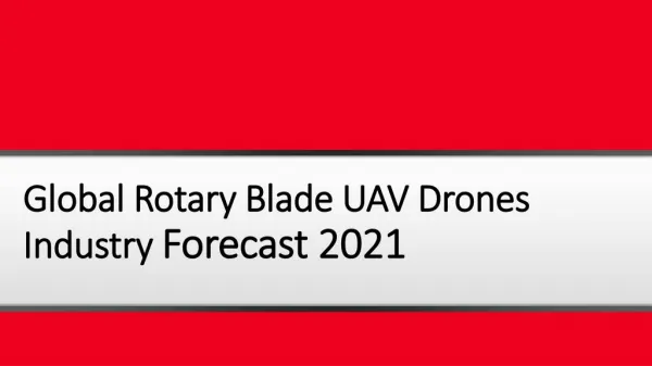 Global Rotary Blade UAV Drones Industry: Upcoming Opportunities, Market Trends and Forecast Report 2016-2021
